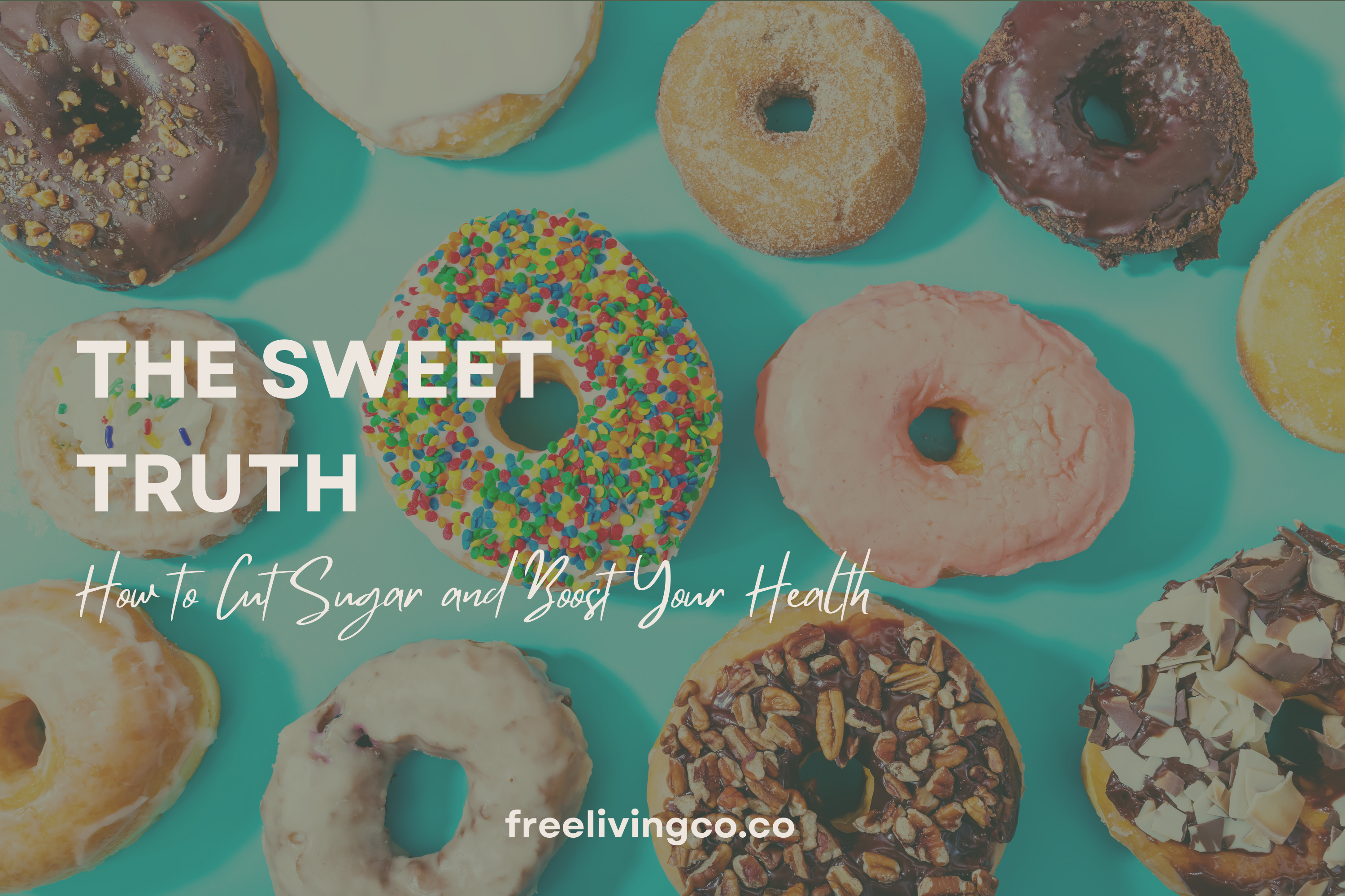 The Sweet Truth: How to Cut Sugar and Boost Your Health