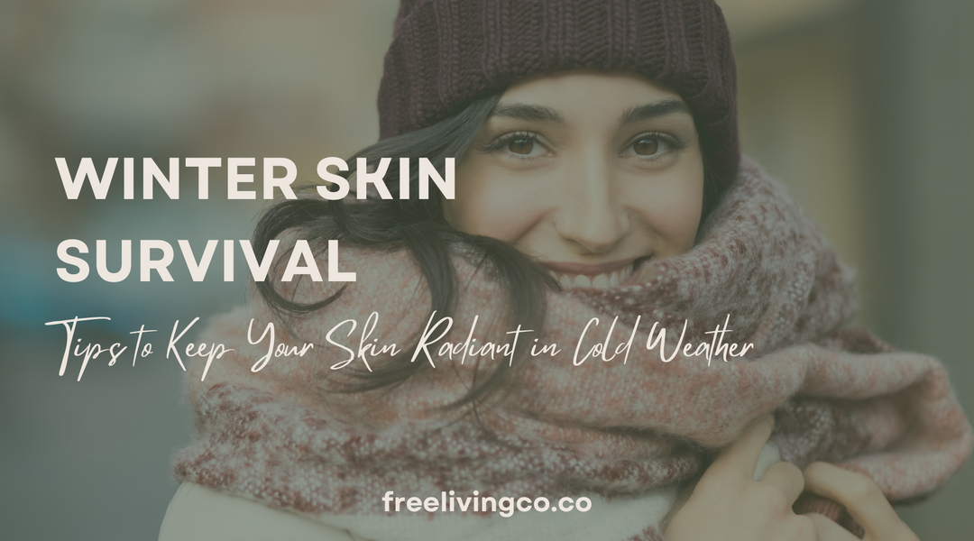 Winter Skin Survival: Tips to Keep Your Skin Radiant in Cold Weather