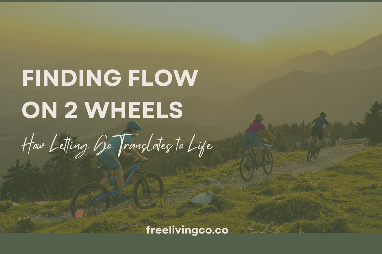 Finding Flow on Two Wheels: How Letting Go Translates to Life