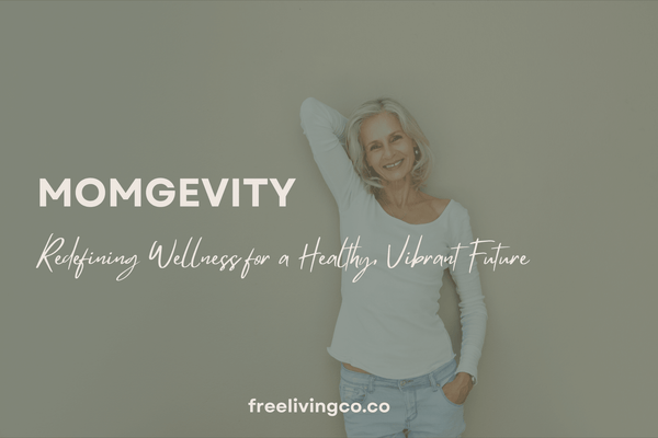 Momgevity: Redefining Wellness for a Healthy, Vibrant Future - Free Living Co