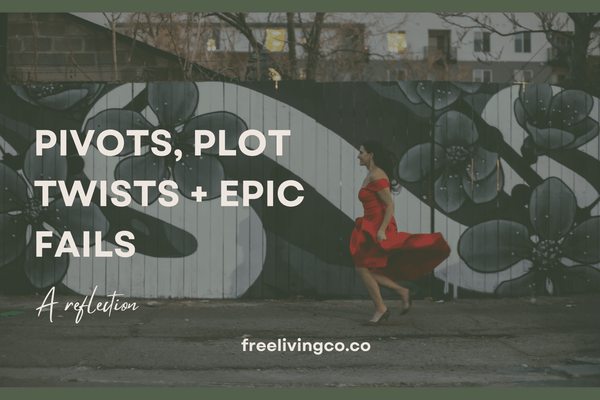 Pivots, Plots Twists, and Epic Fails:  a reflection - Free Living Co