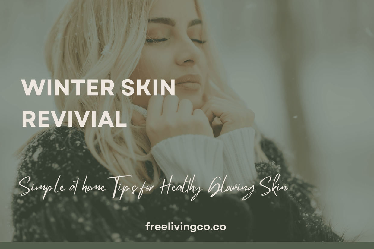 Winter Skin Revival: Simple At-Home Tips for Healthy, Glowing Skin