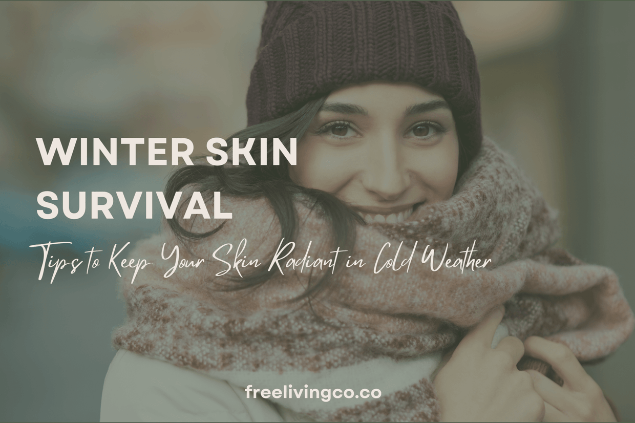 Winter Skin Survival: Tips to Keep Your Skin Radiant in Cold Weather
