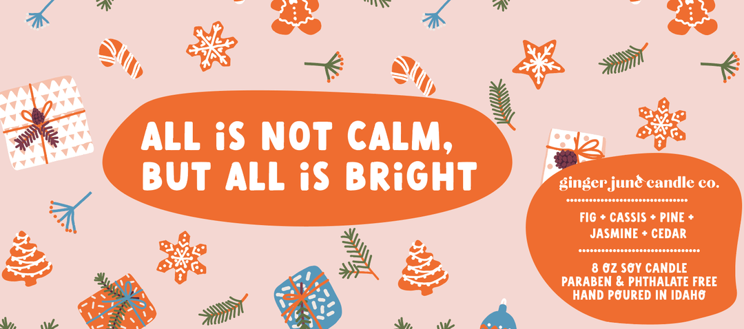 ALL IS NOT CALM BUT ALL IS BRIGHT • soy candle - Free Living Co