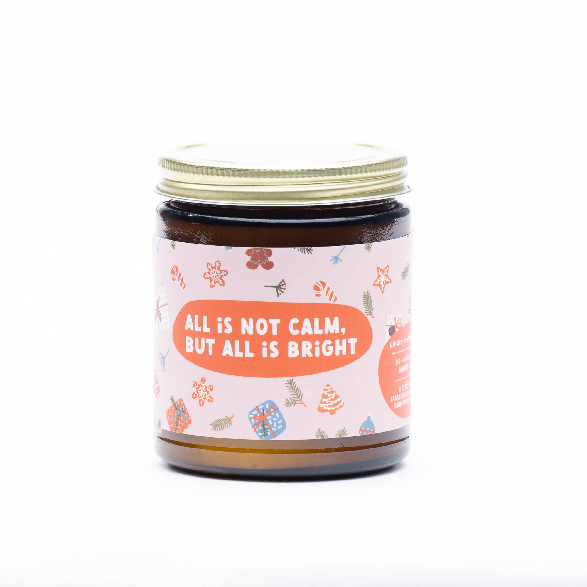 ALL IS NOT CALM BUT ALL IS BRIGHT • soy candle - Free Living Co